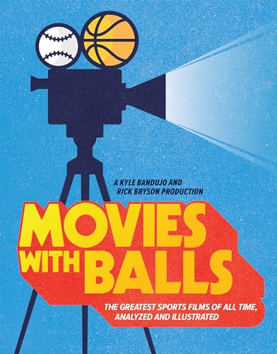 Movies with Balls : The Greatest Sports Films of All Time, Analyzed and Illustrated