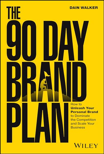 The 90 Day Brand Plan : How to Unleash Your Personal Brand to Dominate the Competition and Scale Your Business