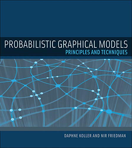 Probabilistic Graphical Models: Principles and Techniques (Adaptive Computation and Machine Learning) (Adaptive Computation and Machine Learning series)