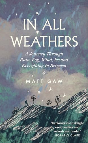 In All Weathers : A Journey Through Rain, Fog, Wind, Ice and Everything In Between