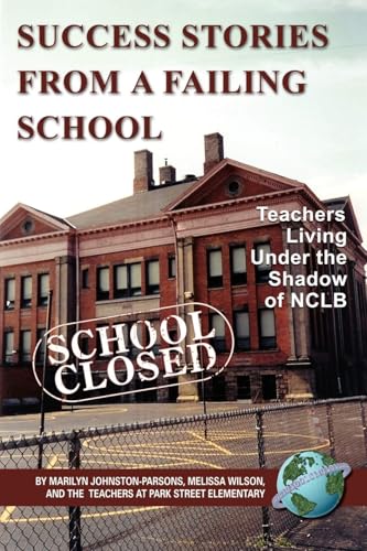 Success Stories from a Failing School : Teachers Living Under the Shadow of Nclb