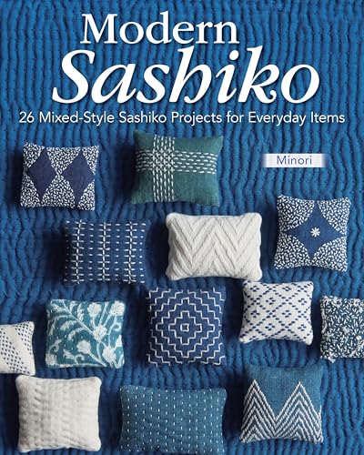 Modern Sashiko: 26 Mixed-Style Sashiko Projects For Everyday Items