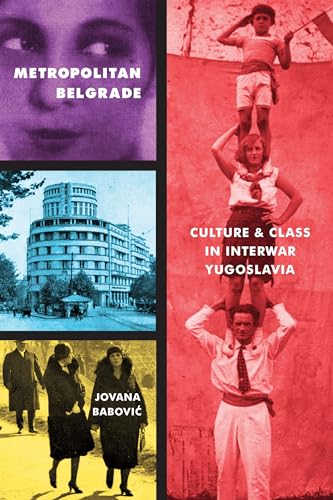 Metropolitan Belgrade : Culture and Class in Interwar Yugoslavia