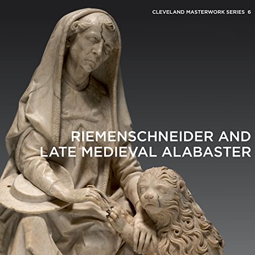 Riemenschneider and Late Medieval Alabaster : 6
