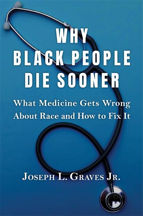 Why Black People Die Sooner : What Medicine Gets Wrong About Race and How to Fix It