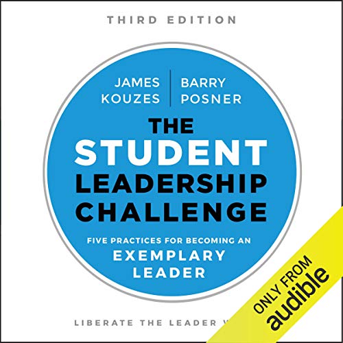 The Student Leadership Challenge: Five Practices for Becoming an Exemplary Leader (J-B Leadership Challenge: Kouzes/Posner)