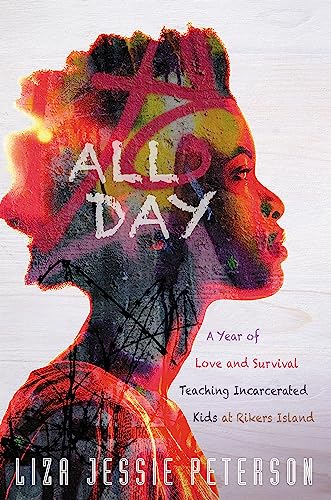 All Day : A Year of Love and Survival Teaching Incarcerated Kids at Rikers Island