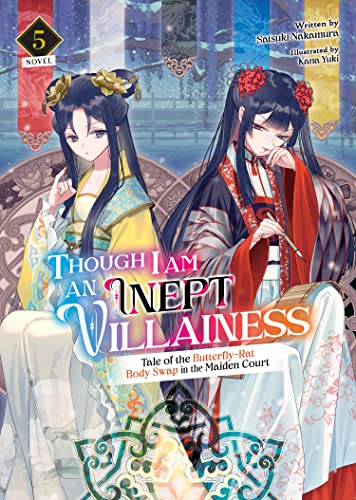 Though I Am an Inept Villainess: Tale of the Butterfly-Rat Body Swap in the Maiden Court (Light Novel) Vol. 5 (Though I Am an Inept Villainess: Tale ... Swap in the Maiden Court (Light Novel))