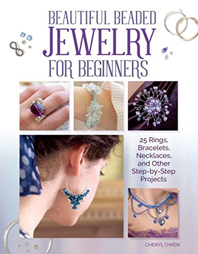Beautiful Beaded Jewelry for Beginners : 25 Rings, Bracelets, Necklaces, and Other Step-By-Step Projects
