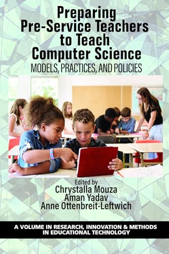Preparing Pre-Service Teachers to Teach Computer Science : Models, Practices, and Policies