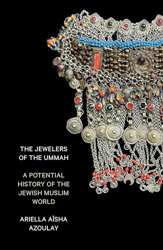 The Jewelers of the Ummah : A Potential History of the Jewish Muslim World