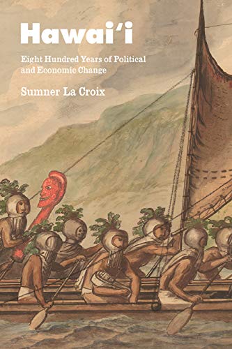 Hawai'i: Eight Hundred Years of Political and Economic Change (Markets and Governments in Economic History)