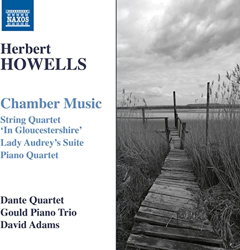 Dante Quartet/gould Trio - Herbert Howells: Chamber Music - String Quartet 'In Gloucestershire', Lady Audrey's Suite, Piano Quartet [CD]