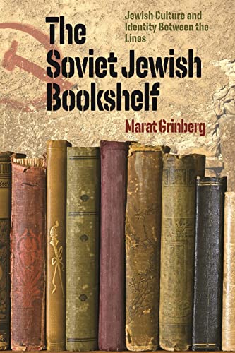 The Soviet Jewish Bookshelf – Jewish Culture and Identity Between the Lines (Tauber Institute Series for the Study of European Jewry)