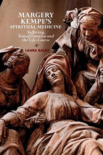 Margery Kempes Spiritual Medicine: Suffering