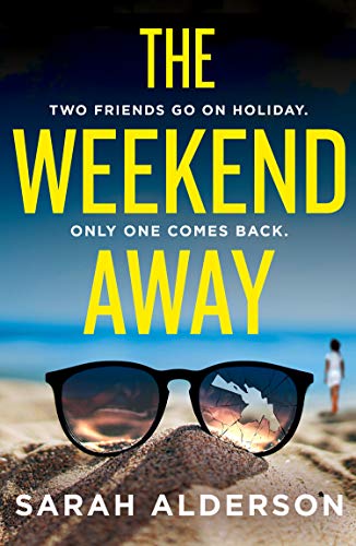 The Weekend Away: your perfect holiday read, guaranteed to keep you guessing!: a twisty crime thriller to read this summer, guaranteed to keep you guessing!
