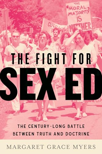 The Fight for Sex Ed : The Century-Long Battle Between Truth and Doctrine