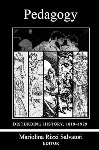 Pedagogy : Disturbing History 1819-1929