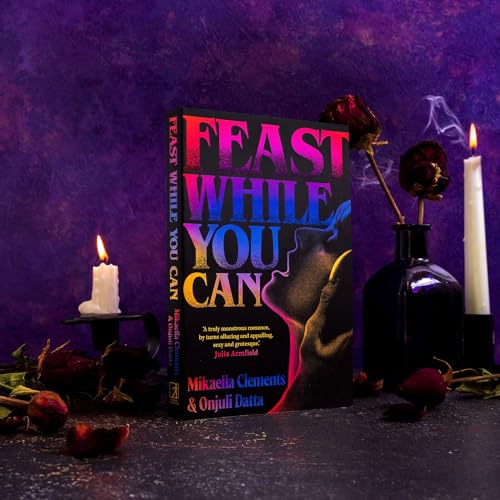 Feast While You Can : a 'brilliantly visceral queer horror' for fans of Julia Armfield and Eliza Clark
