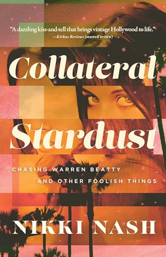 Collateral Stardust : Chasing Warren Beatty and Other Foolish Things