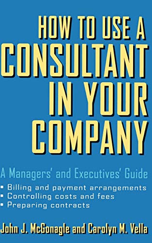 How to Use a Consultant in Your Company: A Managers and Executives Guide
