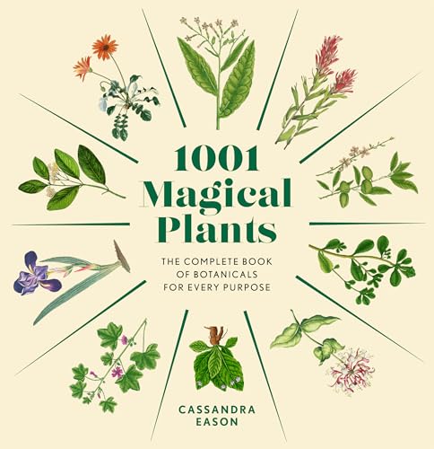 1001 Magical Plants : The Complete Book of Botanicals for Every Purpose