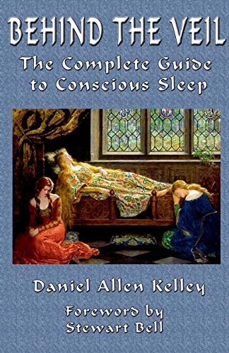 Behind the Veil : The Complete Guide to Conscious Sleep