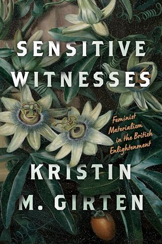 Sensitive Witnesses : Feminist Materialism in the British Enlightenment