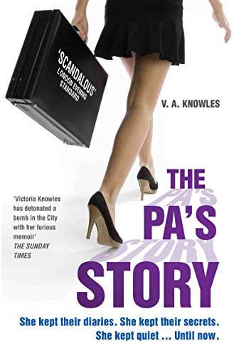 The PA's Story: She Kept Their Diaries. She Kept Their Secrets. She Kept Quiet... Until Now.