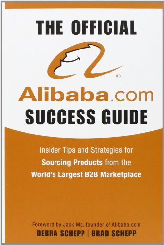 The Official alibaba.com Success Guide: Insider Tips and Strategies for Sourcing Products from the Worlds Largest B2B Marketplace