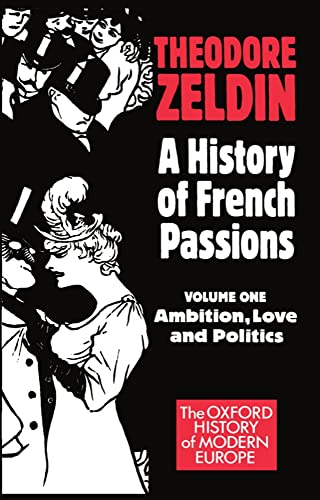 Volume 1: Ambition, Love, and Politics: Volume I: Ambition, Love, and Politics (Oxford History of Modern Europe)