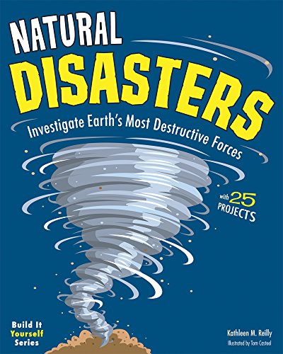 Natural Disasters: Investigate the World's Most Destructive Forces with 25 Projects (Build It Yourself)