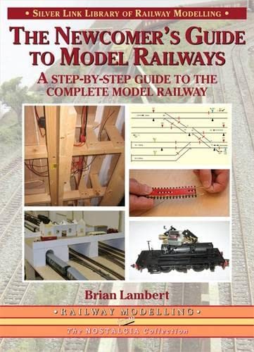 The Newcomer's Guide to Model Railways: A Step-by-step Guide to the Complete Model Railway (Library of Railway Modelling)