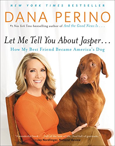 Let Me Tell You About Jasper... : How My Best Friend Became America's Dog