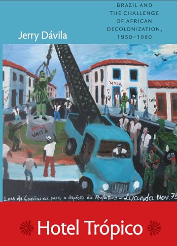 Hotel Tropico: Brazil and the Challenge of African Decolonization