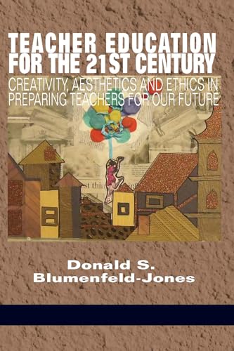 Teacher Education for the 21st Century : Creativity, Aesthetics and Ethics in Preparing Teachers for Our Future