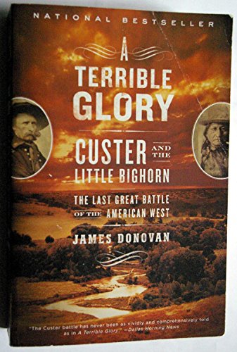 A Terrible Glory : Custer and the Little Bighorn - the Last Great Battle