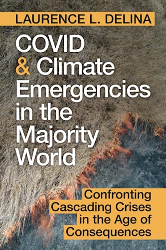 COVID and Climate Emergencies in the Majority World : Confronting Cascading Crises in the Age of Consequences