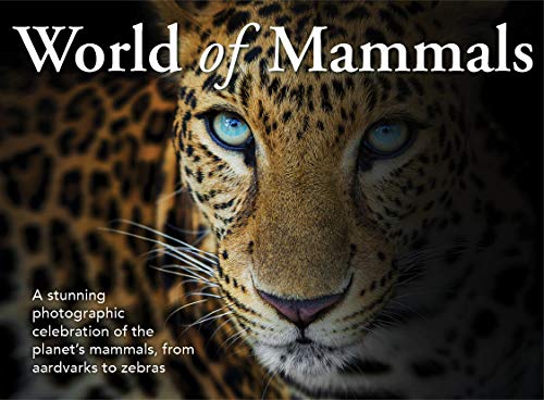 World of Mammals : A stunning photographic celebration of the planet's mammals, from aardvarks to zebras