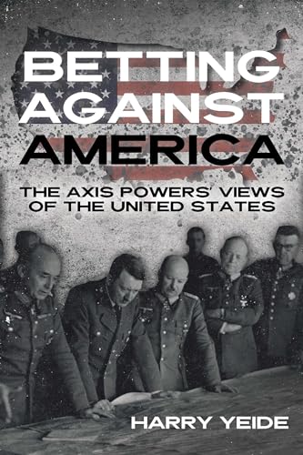 Betting Against America : Red Teaming the Axis Powers' Veiws of the United States