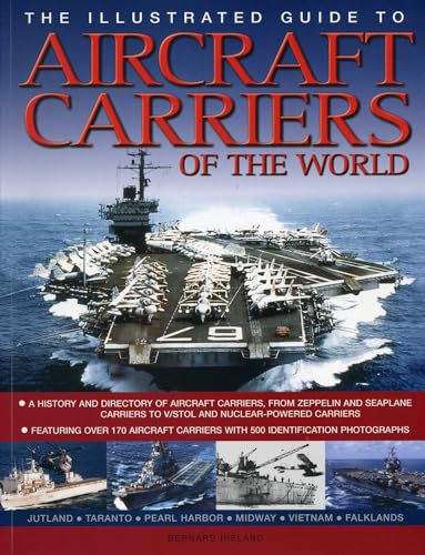 The Illustrated Guide to Aircraft Carriers of the World : Featuring Over 170 Aircraft Carriers with 500 Identification Photographs