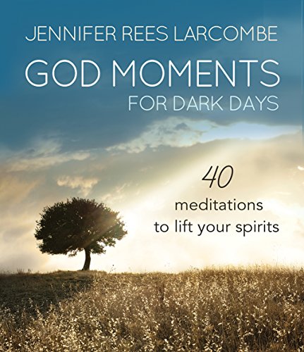God Moments for Dark Days: 40 meditations to lift your spirits
