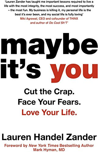 Maybe It's You: Cut the Crap. Face Your Fears. Love Your Life.