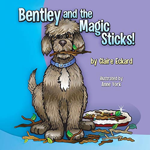 Claire Eckard: Bentley and the Magic Sticks