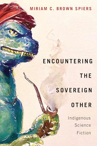 Encountering the Sovereign Other : Indigenous Science Fiction