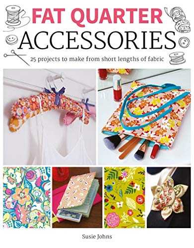 Fat Quarter: Accessories - 25 Projects To Make From Short Lengths Of Fabric