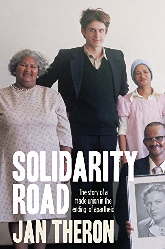Solidarity Road : The Story of a Trade Union in the Ending of Apartheid