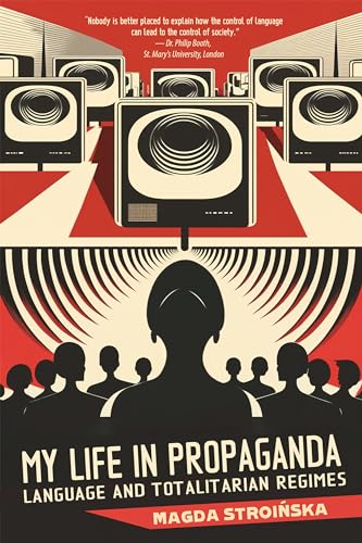 My Life in Propaganda : A Memoir about Language and Totalitarian Regimes