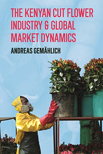 The Kenyan Cut Flower Industry &amp; Global Market Dynamics
