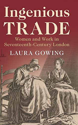 Ingenious Trade: Women and Work in Seventeenth-Century London